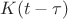 $K(t-\tau)$