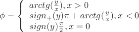 $\phi=\left\{ \begin{array}{l} arctg(\frac{y}{x}),x>0 \\ sign_+(y)\pi+arctg(\frac{y}{x}),x<0 \\ sign(y)\frac{\pi}{2},x=0 \end{array}$