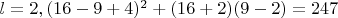 $l=2 , (16-9+4)^2+(16+2)(9-2)=247$