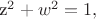 z^2 + w^2 = 1,