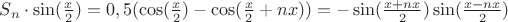 $S_n\cdot \sin(\frac{x}{2})=0,5(\cos(\frac{x}{2})- \cos(\frac{x}{2}+nx))=-\sin(\frac{x+nx}{2})\sin(\frac{x-nx}{2})$