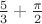 $\frac 53+\frac{\pi}2$
