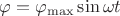 $\[\varphi  = {\varphi _{\max }}\sin \omega t\]$