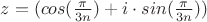 $z=(cos(\frac{\pi}{3n})+i\cdot sin(\frac{\pi}{3n}))$