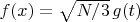 $f(x)=\sqrt{N/3}\,g(t)$