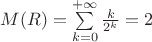 $M(R) = \sum\limits_{k=0}^{+ \infty} \frac{k}{2^k}=2$ $M(R) = \sum\limits_{k=0}^{+ \infty} \frac{k}{2^k}=2$