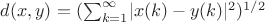 $d(x,y)=(\sum_{k=1}^\infty\lvert x(k)-y(k)\rvert ^2 )^{1/2}$