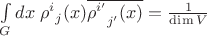 $\int\limits_Gdx\;{\rho^i}_j(x)\overline{\rho^{i'}_{\phantom{i'}j'}(x)}=\frac1{\dim V}$ $\int\limits_Gdx\;{\rho^i}_j(x)\overline{\rho^{i'}_{\phantom{i'}j'}(x)}=\frac1{\dim V}$