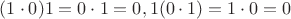 $(1\cdot 0)1=0\cdot 1=0, 1(0\cdot 1)=1\cdot 0=0$