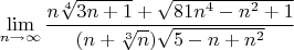 $$\lim_{n \to \infty} \frac { n \sqrt [4]{3n+1}+ \sqrt {81n^4-n^2+1}}{ ( n+ \sqrt[3] {n}) \sqrt {5-n+n^2}} $$