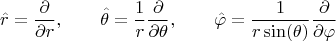 $$\hat{r} = \frac{\partial}{\partial r}, \qquad
\hat{\theta} = \frac{1}{r} \frac{\partial}{\partial \theta}, \qquad
\hat{\varphi} = \frac{1}{r \sin(\theta)} \frac{\partial}{\partial \varphi}$$