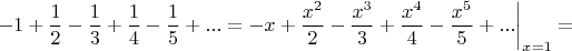 $$-1+\dfrac12-\dfrac13+\dfrac14-\dfrac15+...=-x+\dfrac {x^2}2-\dfrac {x^3}3+\dfrac {x^4}4-\dfrac {x^5}5+...\bigg |_{x=1}=$$