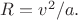 $R=v^2/a.$