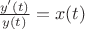 $\frac{y'(t)}{y(t)}=x(t)$