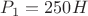 $P_1=250H$