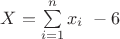 $X=\sum\limits_{i=1}^n x_i \ -6$