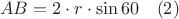 $$AB = 2 \cdot r \cdot \sin 60 ~~~(2)$$