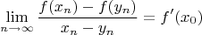 $$\lim \limits_{n\to \infty}\dfrac{f(x_n)-f(y_n)}{x_n-y_n}=f'(x_0)$$