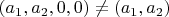 $(a_1, a_2, 0, 0) \ne (a_1, a_2)$