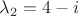 $\lambda_{2}=4-i$