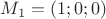 $M_1=(1;0;0)$ $M_1=(1;0;0)$