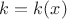 $k=k(x)$