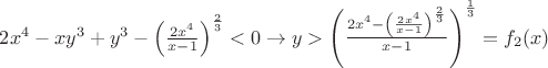 $2x^4-xy^3+y^3-\left ( \frac {2x^4}{x-1} \right )^{\frac{2}{3}}<0\to y>\left ( \frac {2x^4-\left ( \frac {2x^4}{x-1} \right )^{\frac{2}{3}}}{x-1} \right )^{\frac {1}{3}}=f_2(x)$
