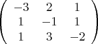 $\left( \begin{array}{ccc} -3 & 2 & 1 \\ 1 & -1 & 1 \\ 1 & 3 & -2 \end{array} \right)$