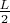 $\frac{L}{2}$