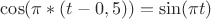 $\cos(\pi*(t-0,5))=\sin(\pi t)$