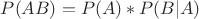 $P(AB)=P(A)*P(B|A)$