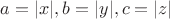 $a = |x|, b = |y|, c = |z|$