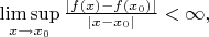 $\limsup\limits_{x\rightarrow x_0}\frac{|f(x)-f(x_0)|}{|x-x_0|}<\infty,$