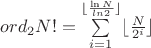 $ord_2N!=\sum\limits_{i=1}^{\lfloor\frac{\ln N}{ln 2}\rfloor}\lfloor \frac{N}{2^i}\rfloor$