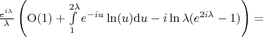 $\frac{e^{i\lambda}}{\lambda}} \left( {\rm O}(1) + \int\limits_{1}^{2\lambda} e^{-i u} \ln(u) {\rm d}u - i \ln \lambda (e^{2 i \lambda} -1)\right) = $