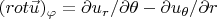 $ (rot \vec{u})_{\varphi} = \partial  u_r/\partial \theta - \partial u_{\theta}/\partial r $