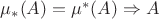 $\mu_{*}(A) = \mu^{*}(A) \Rightarrow A$