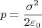 $$p=\frac{\sigma^2}{2\varepsilon_0}$$