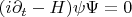 $(i\partial_t-H)\psi\Psi=0$
