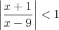 $$\left|\frac{x+1}{x-9}\right|<1$$