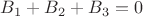 $B_1+B_2+B_3=0$