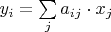 $y_{i} = \sum \limits_{j} a_{ij} \cdot x_{j}$