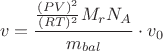 $$v = \frac{ \frac{(PV)^2}{ (RT)^2}M_rN_A}{m_{bal}}\cdot v_0