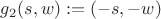 $g_{2}(s,w) := (-s,-w)$