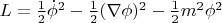 $ L = \frac{1}{2}\dot{\phi}^2-\frac{1}{2}(\nabla \phi)^2-\frac{1}{2}m^2\phi^2$