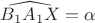 $\widehat{B_1A_1X}=\alpha$