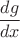 $\dfrac{dg}{dx}$