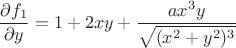 $$\dfrac{\partial f_1}{\partial y} = 1+2xy+\dfrac{ax^3y}{\sqrt{(x^2+y^2)^3}}$$