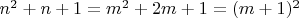 $n^2+n+1=m^2+2m+1=(m+1)^2$
