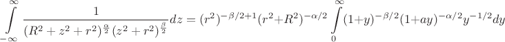 $$\int\limits_{-\infty}^\infty \frac{1}{(R^2+z^2+r^2)^{\frac{\alpha}{2}}(z^2+r^2)^{\frac{\beta}{2}}}dz=(r^2)^{-\beta/2+1} (r^2+R^2)^{-\alpha/2}\int\limits_0^{\infty} (1+y)^{-\beta/2}(1+ay)^{-\alpha/2}y^{-1/2}dy $$